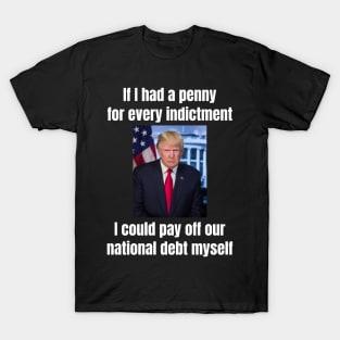 President Donald Trump: “If I had a penny for every indictment…” funny design T-Shirt